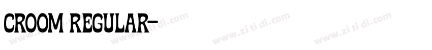 Croom Regular字体转换 Croom Regular字体转换